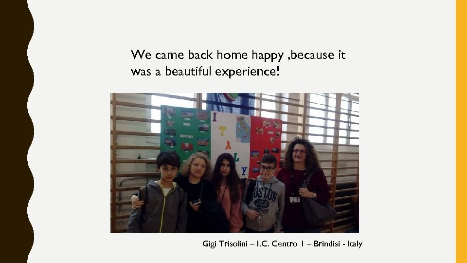 We came back home happy , because it was a beautiful experience! Gigi Trisolini