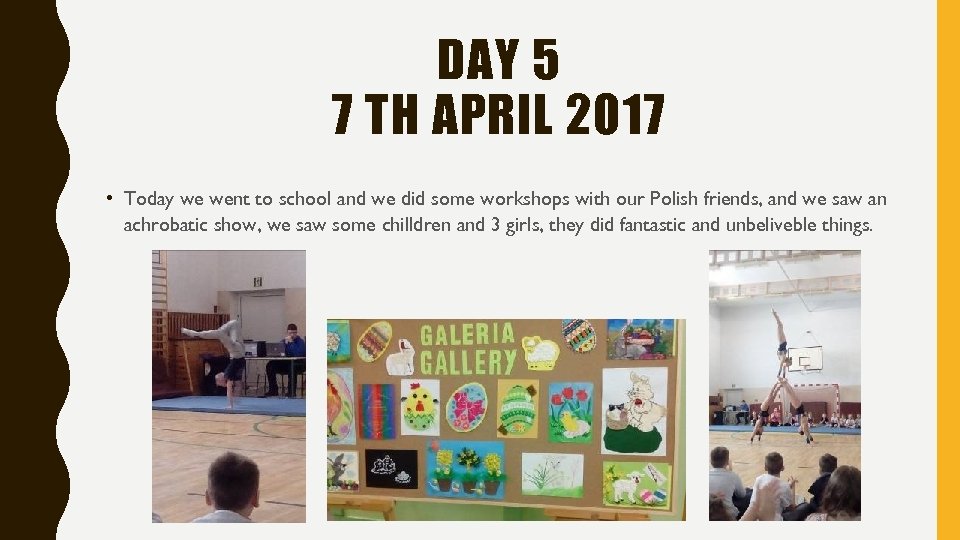 DAY 5 7 TH APRIL 2017 • Today we went to school and we