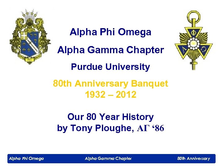 Alpha Phi Omega Alpha Gamma Chapter Purdue University 80 th Anniversary Banquet 1932 –