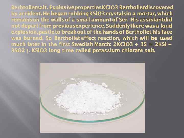 Berhtolletsalt. Explosive properties. KCl. O 3 Bertholletdiscovered by accident. He began rubbing KSl. O