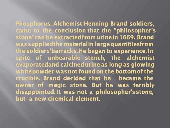 Phosphorus. Alchemist Henning Brand soldiers, came to the conclusion that the 