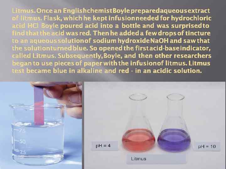 Litmus. Once an Englishchemist Boyle preparedaqueous extract of litmus. Flask, which he kept infusion