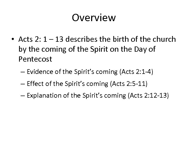 Overview • Acts 2: 1 – 13 describes the birth of the church by