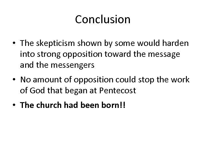 Conclusion • The skepticism shown by some would harden into strong opposition toward the