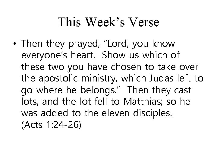 This Week’s Verse • Then they prayed, “Lord, you know everyone’s heart. Show us