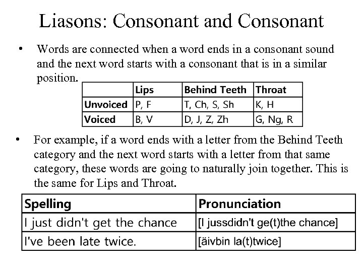 Liasons: Consonant and Consonant • Words are connected when a word ends in a