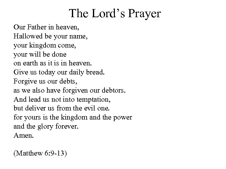 The Lord’s Prayer Our Father in heaven, Hallowed be your name, your kingdom come,