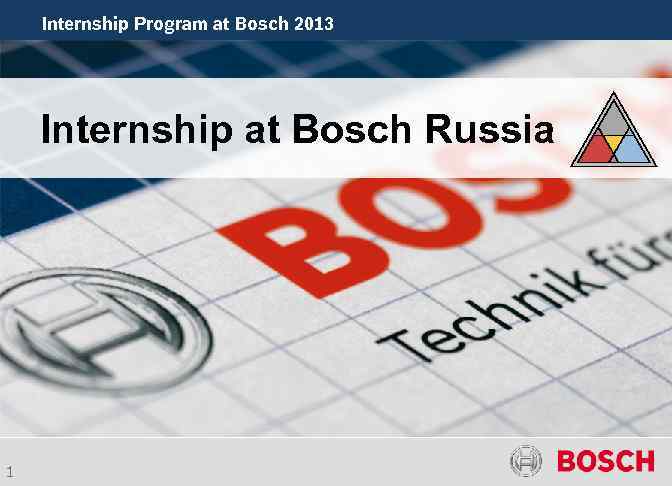 Internship Programme. Bosch 2013 Program at at Bosch, 2011 Internship at Bosch Russia 1