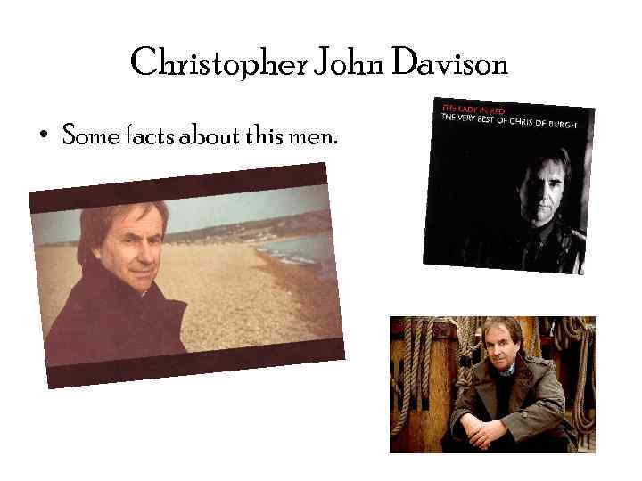 Christopher John Davison • Some facts about this men. 