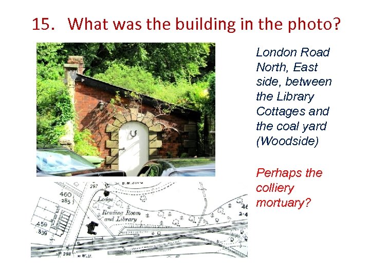 15. What was the building in the photo? London Road North, East side, between