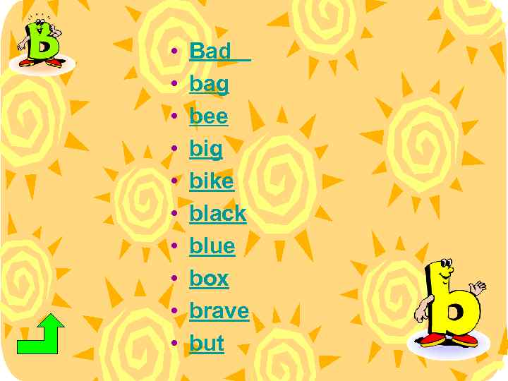  • • • Bad bag bee big bike black blue box brave but