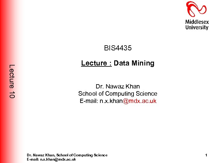 BIS 4435 Lecture 10 Lecture : Data Mining Dr. Nawaz Khan School of Computing