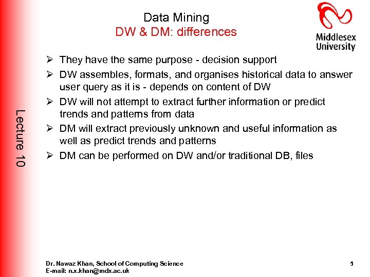 Data Mining DW & DM: differences Lecture 10 Ø They have the same purpose