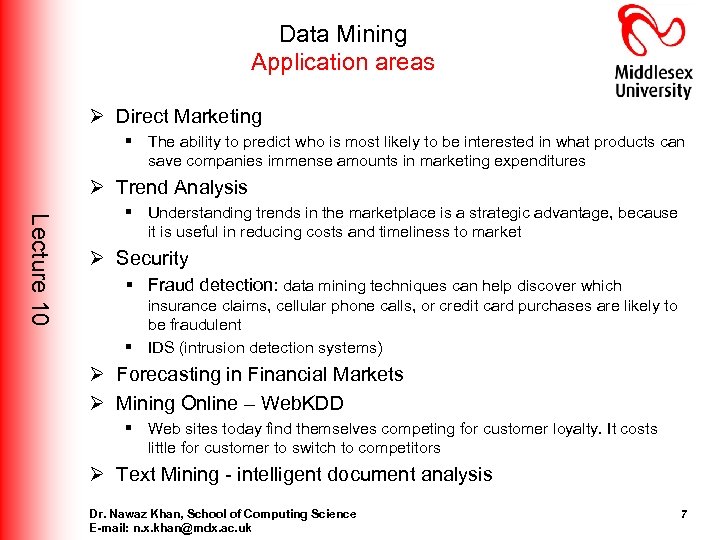 Data Mining Application areas Ø Direct Marketing § The ability to predict who is