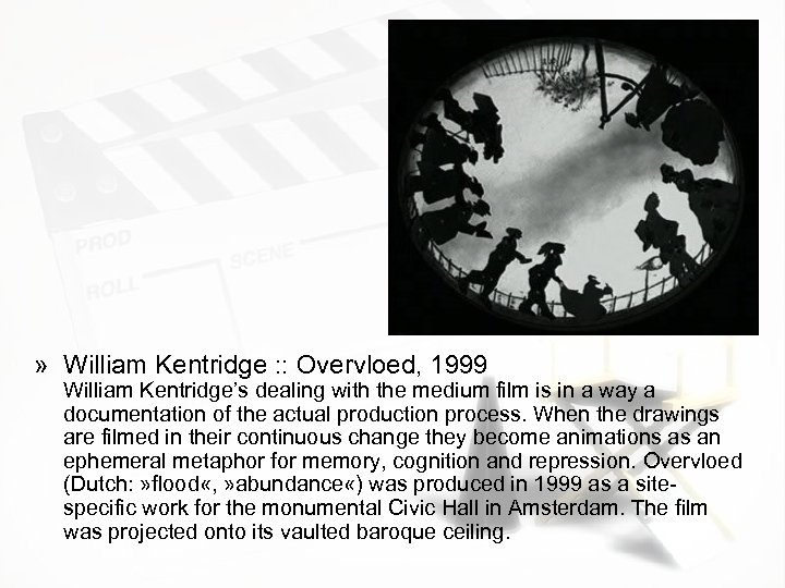 » William Kentridge : : Overvloed, 1999 William Kentridge’s dealing with the medium film