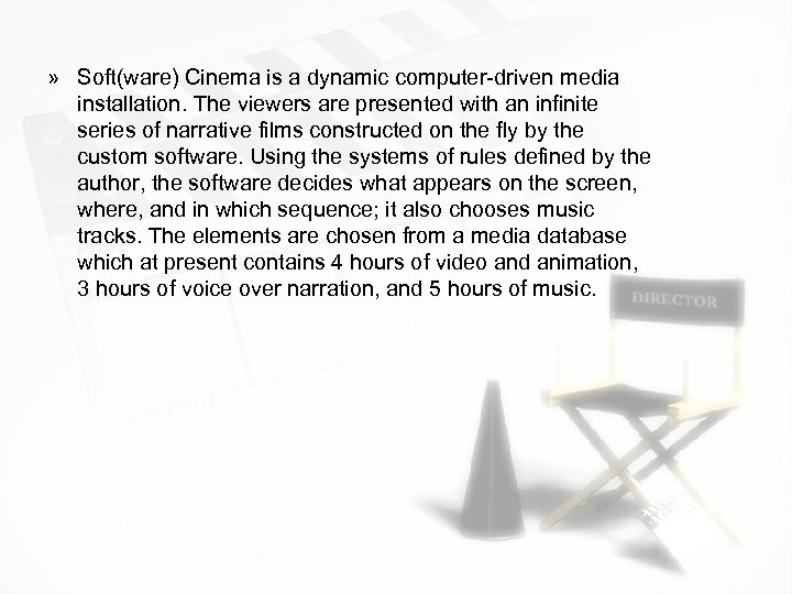 » Soft(ware) Cinema is a dynamic computer-driven media installation. The viewers are presented with