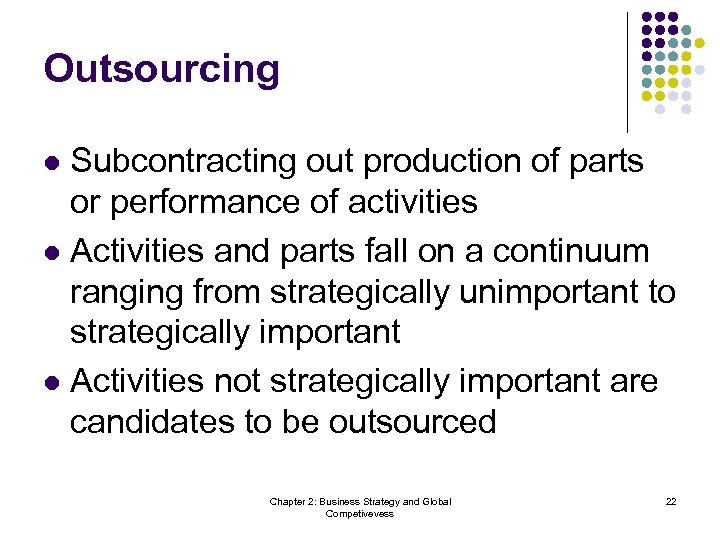 Outsourcing Subcontracting out production of parts or performance of activities l Activities and parts