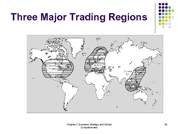 Three Major Trading Regions Chapter 2: Business Strategy and Global Competivevess 54 