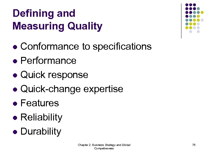 Defining and Measuring Quality Conformance to specifications l Performance l Quick response l Quick-change