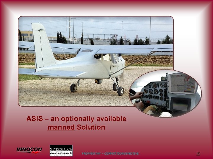 ASIS – an optionally available manned Solution PROPRIETARY – COMPETITION SENSITIVE 15 