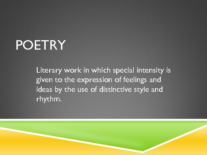 POETRY Literary work in which special intensity is given to the expression of feelings