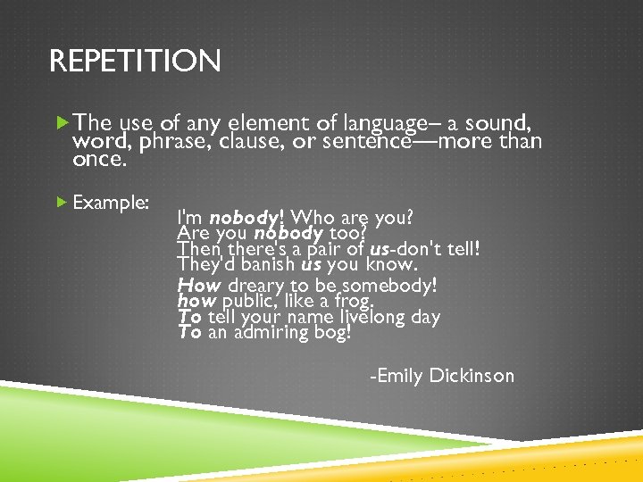 REPETITION The use of any element of language– a sound, word, phrase, clause, or