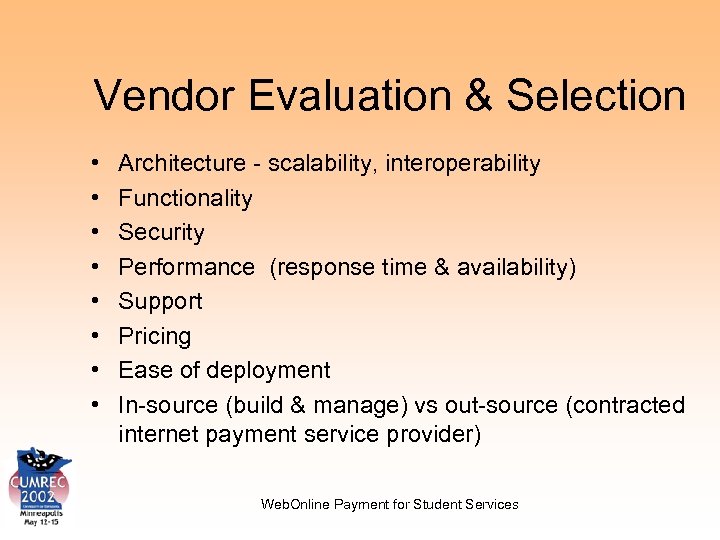 Vendor Evaluation & Selection • • Architecture - scalability, interoperability Functionality Security Performance (response