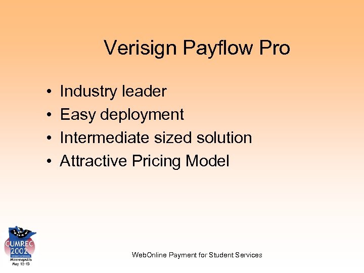 Verisign Payflow Pro • • Industry leader Easy deployment Intermediate sized solution Attractive Pricing