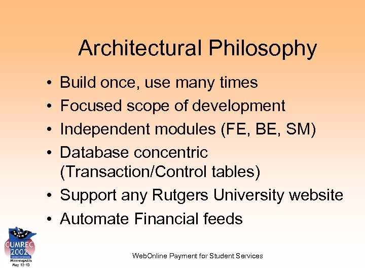 Architectural Philosophy • • Build once, use many times Focused scope of development Independent