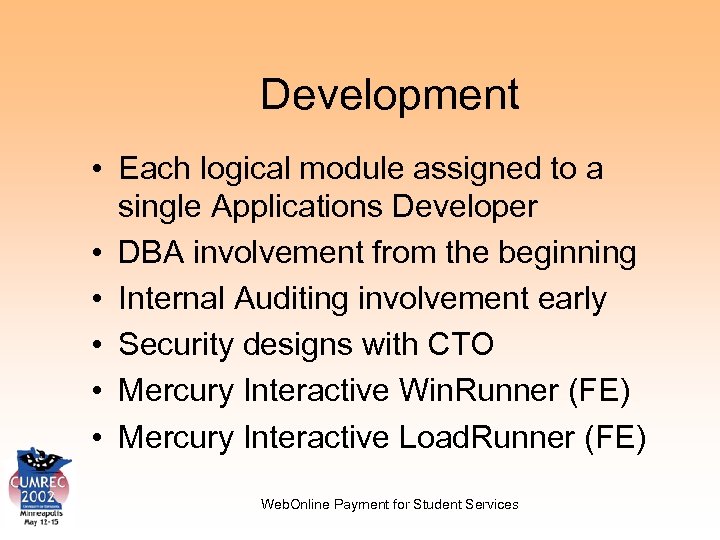 Development • Each logical module assigned to a single Applications Developer • DBA involvement