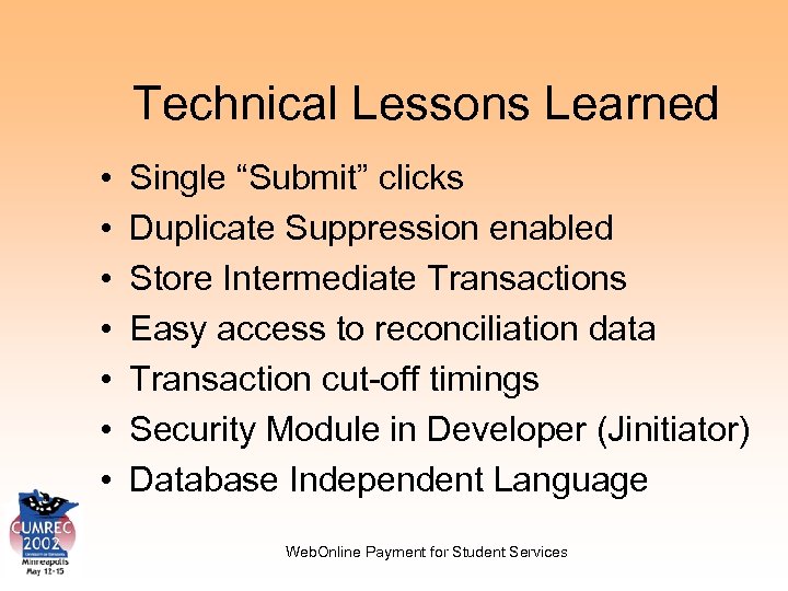 Technical Lessons Learned • • Single “Submit” clicks Duplicate Suppression enabled Store Intermediate Transactions