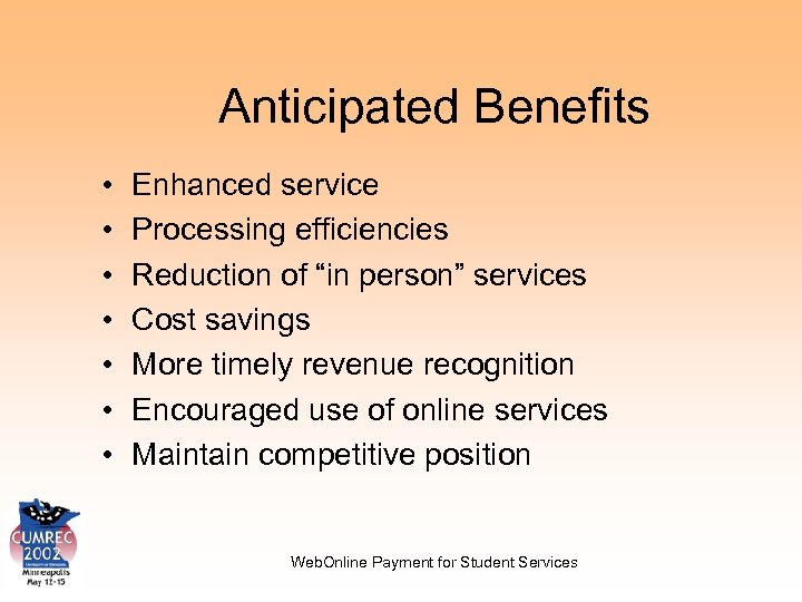 Anticipated Benefits • • Enhanced service Processing efficiencies Reduction of “in person” services Cost