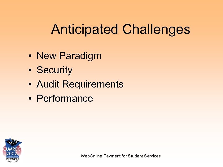 Anticipated Challenges • • New Paradigm Security Audit Requirements Performance Web. Online Payment for