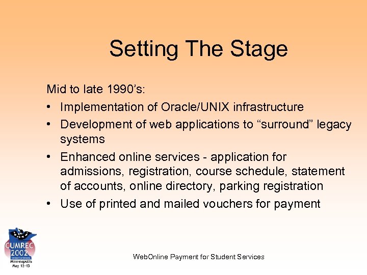 Setting The Stage Mid to late 1990’s: • Implementation of Oracle/UNIX infrastructure • Development