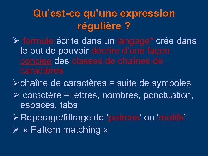 Qu’est-ce qu’une expression régulière ? Ø formule écrite dans un langage* crée dans le