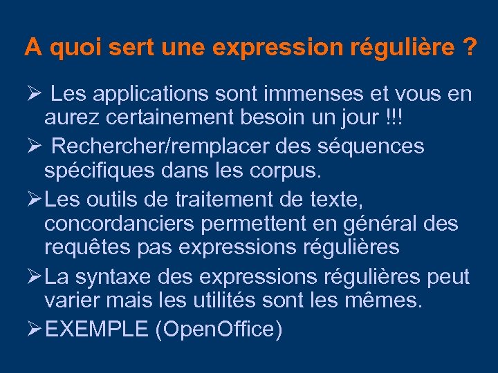 A quoi sert une expression régulière ? Ø Les applications sont immenses et vous