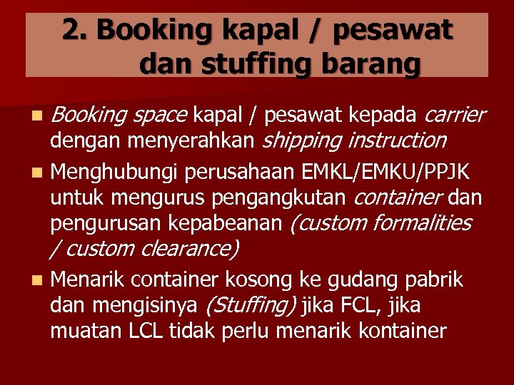 2. Booking kapal / pesawat dan stuffing barang n Booking space kapal / pesawat