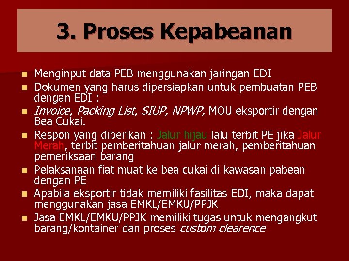 3. Proses Kepabeanan n n n Menginput data PEB menggunakan jaringan EDI Dokumen yang