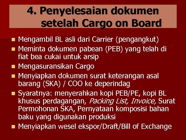 4. Penyelesaian dokumen setelah Cargo on Board n n n Mengambil BL asli dari