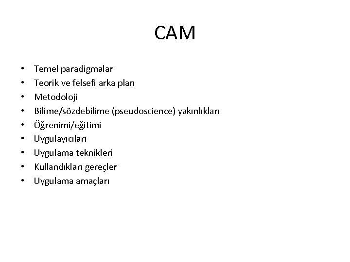 CAM • • • Temel paradigmalar Teorik ve felsefi arka plan Metodoloji Bilime/sözdebilime (pseudoscience)