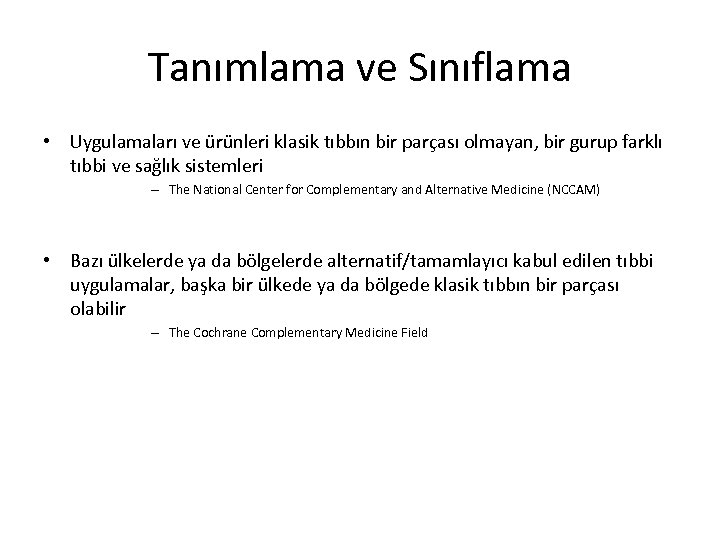 Tanımlama ve Sınıflama • Uygulamaları ve ürünleri klasik tıbbın bir parçası olmayan, bir gurup