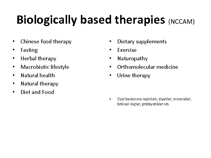 Biologically based therapies (NCCAM) • • Chinese food therapy Fasting Herbal therapy Macrobiotic lifestyle