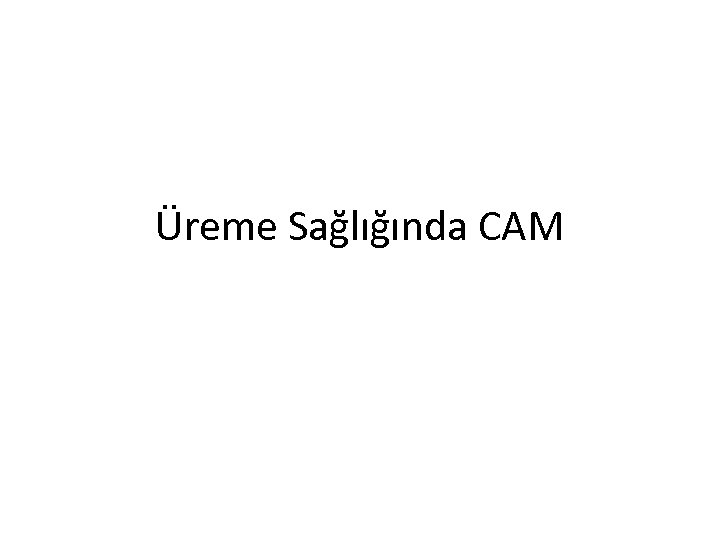 Üreme Sağlığında CAM 