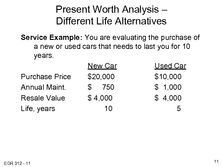 Present Worth Analysis – Different Life Alternatives Service Example: You are evaluating the purchase