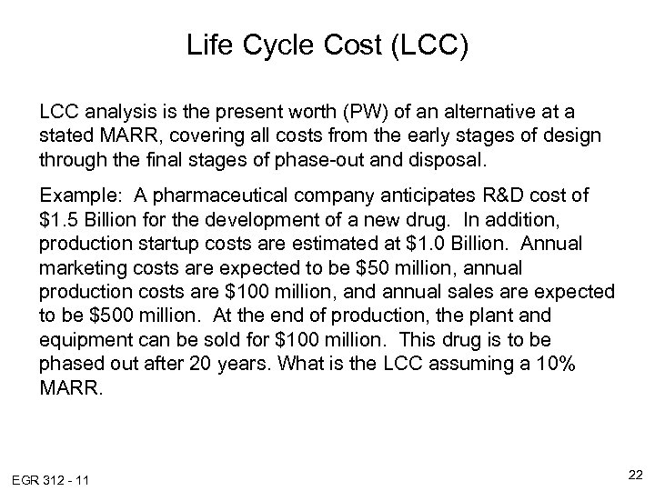 Life Cycle Cost (LCC) LCC analysis is the present worth (PW) of an alternative