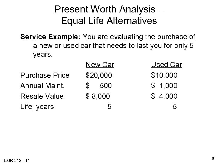 Present Worth Analysis – Equal Life Alternatives Service Example: You are evaluating the purchase