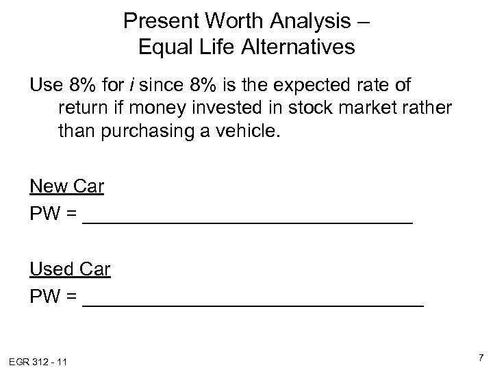 Present Worth Analysis – Equal Life Alternatives Use 8% for i since 8% is