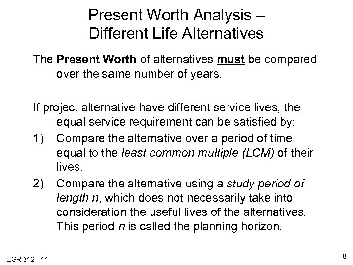 Present Worth Analysis – Different Life Alternatives The Present Worth of alternatives must be