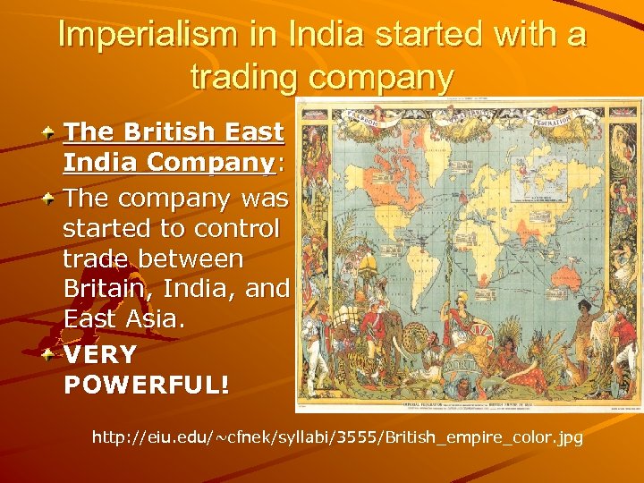 Imperialism in India started with a trading company The British East India Company: The