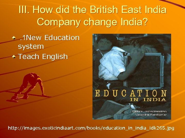 III. How did the British East India Company change India? . 1 New Education